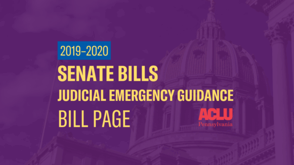 ACLU-PA Bill Page | SB Judicial Emergency Guidance