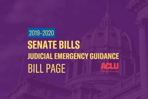 ACLU-PA Bill Page | SB Judicial Emergency Guidance