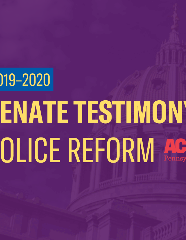 ACLU-PA Testimony | Senate–Police Reform