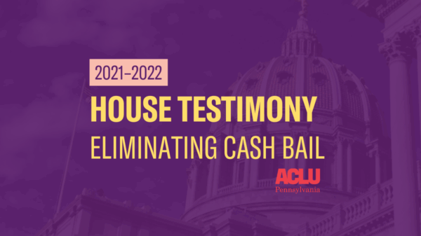 ACLU-PA House Testimony | Cash Bail