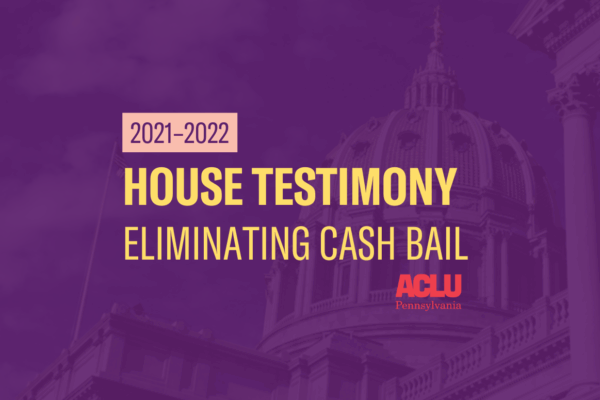 ACLU-PA House Testimony | Cash Bail