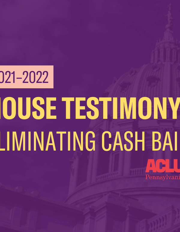 ACLU-PA House Testimony | Cash Bail