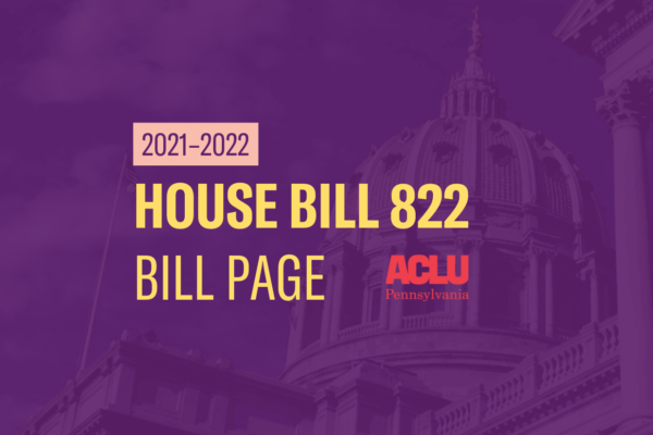 ACLU-PA Bill Page | HB 822