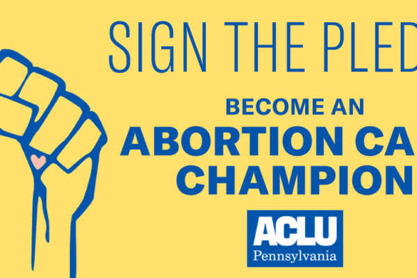 Graphic of a raised fist and text that reads: 'Sign the pledge. Become an Abortion Care Champion. ACLU of Pennsylvania.'