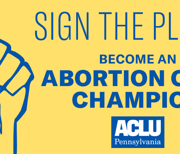 Graphic of a raised fist and text that reads: 'Sign the pledge. Become an Abortion Care Champion. ACLU of Pennsylvania.'