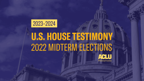 ACLU-PA Testimony 2022 Midterms