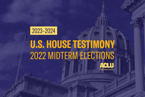 ACLU-PA Testimony 2022 Midterms