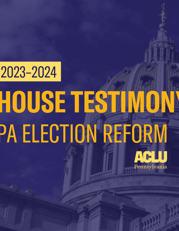 ACLU-PA Testimony House Election Reform