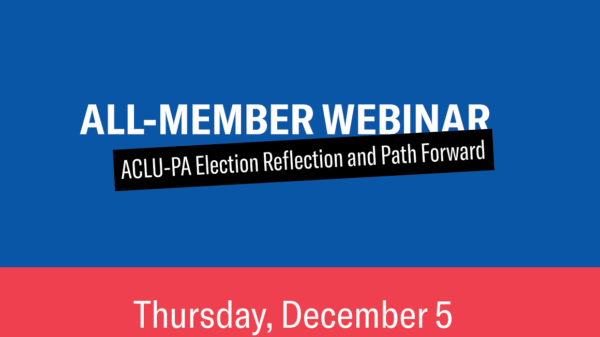 A graphic with a red and blue background that says, "All-Member Webinar- ACLU-PA Election Reflection and Path Forward"