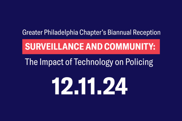 A graphic on a dark blue background that says, "Greater Philadelphia Chapter's Biannual Reception: Surveillance and Community: The Impact of Technology on Policing - 12.11.24