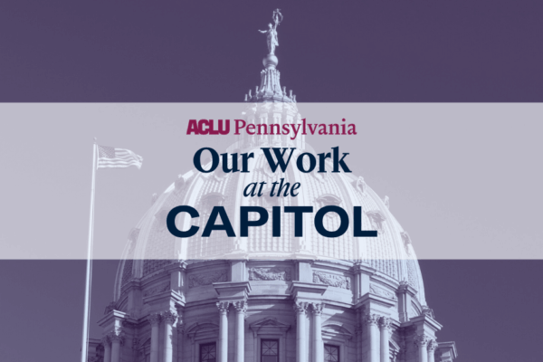 ACLU-PA Our Work at the Capitol