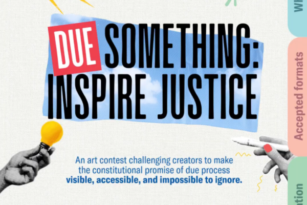 A graphic that says, "Due Something: Inspire Justice. An art contest challenging young creators to make the constitutional promise of due process visible, accessible, and impossible to ignore." Around the words are images about art.