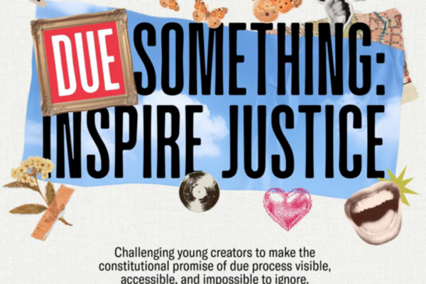 A graphic that says, "Due Something: Inspire Justice. An art contest challenging young creators to make the constitutional promise of due process visible, accessible, and impossible to ignore." Around the words are images about art.