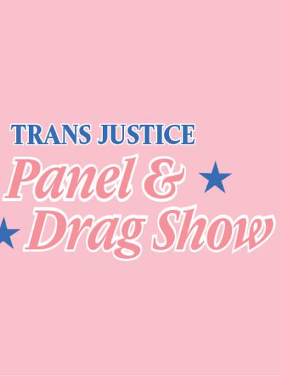 An image of a logo that says, "Trans Justice Panel & Drag Show".