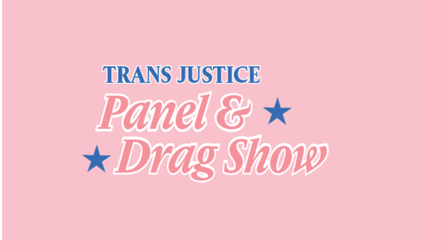 An image of a logo that says, "Trans Justice Panel & Drag Show".