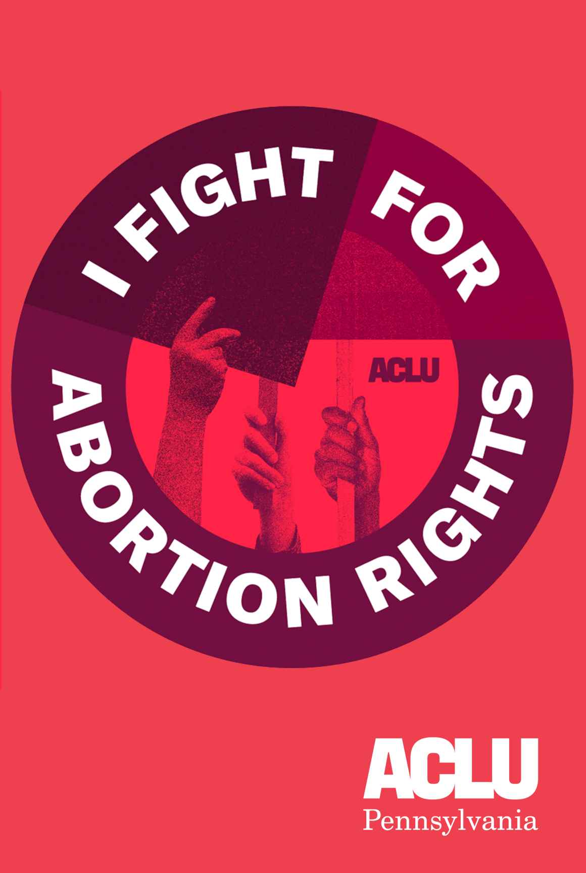 ACLU of Pennsylvania poster with text in a circle that reads, "I fight for abortion rights." In the circle is an image of hands holding protest signs.