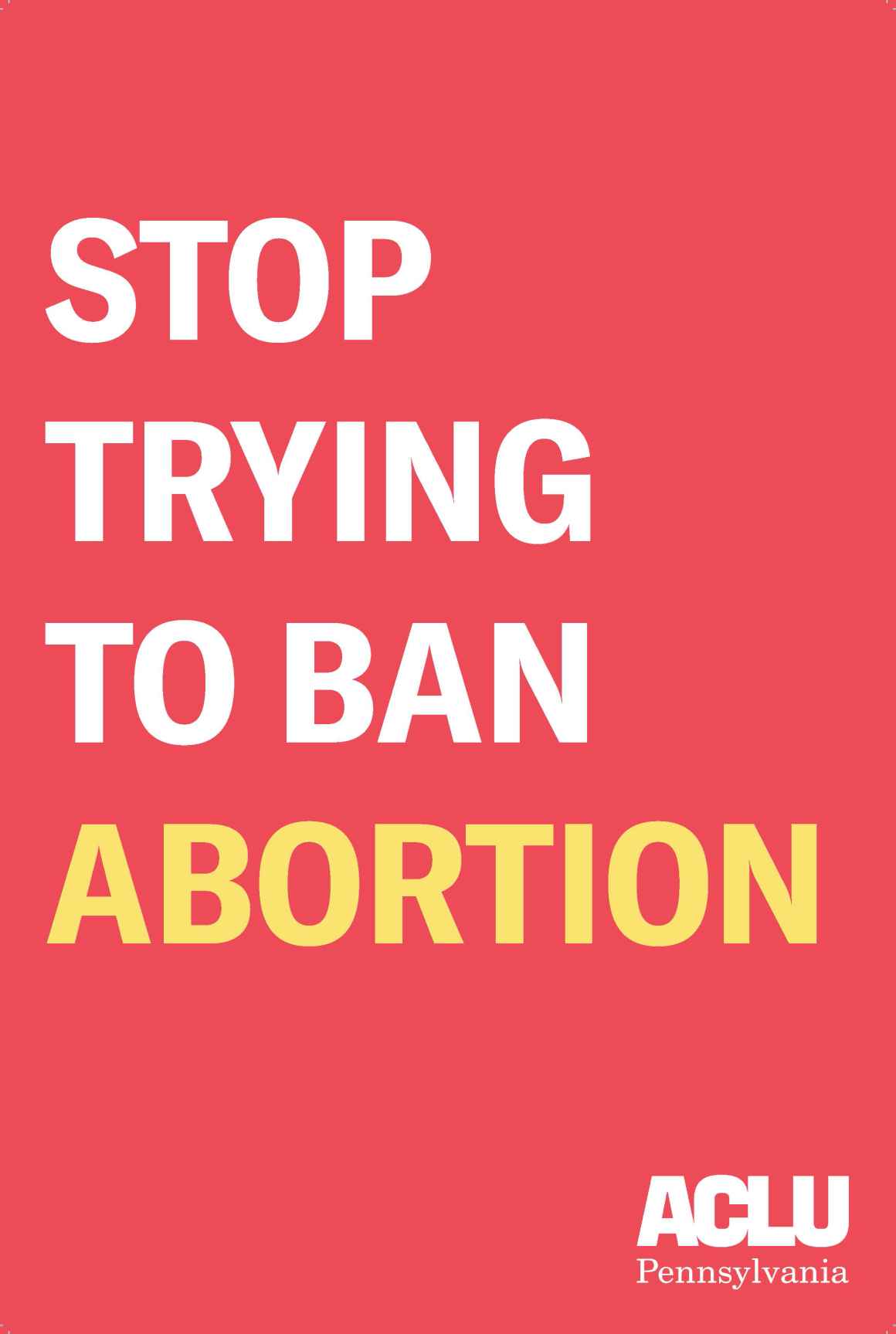 A poster that says, "Stop trying to ban abortion."