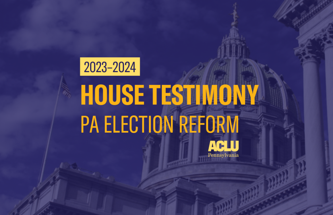 ACLU-PA Testimony House Election Reform