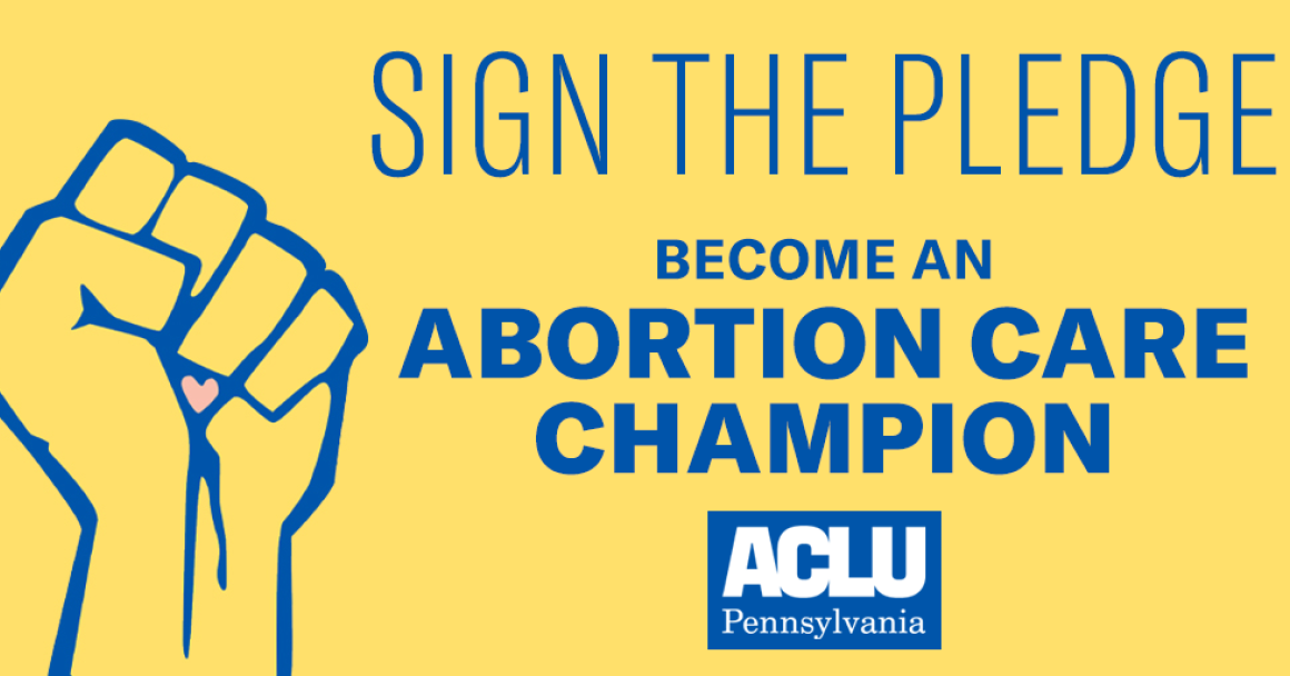 Graphic of a raised fist and text that reads: 'Sign the pledge. Become an Abortion Care Champion. ACLU of Pennsylvania.'